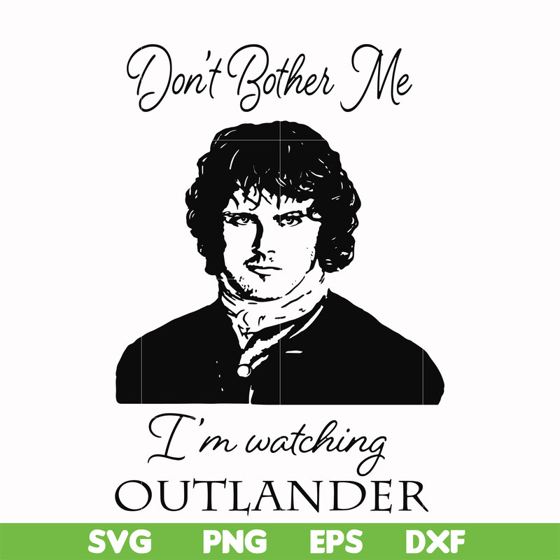 FN000997-Don't bother me I'm watching outlander svg, png, dxf, eps file FN000997.jpg