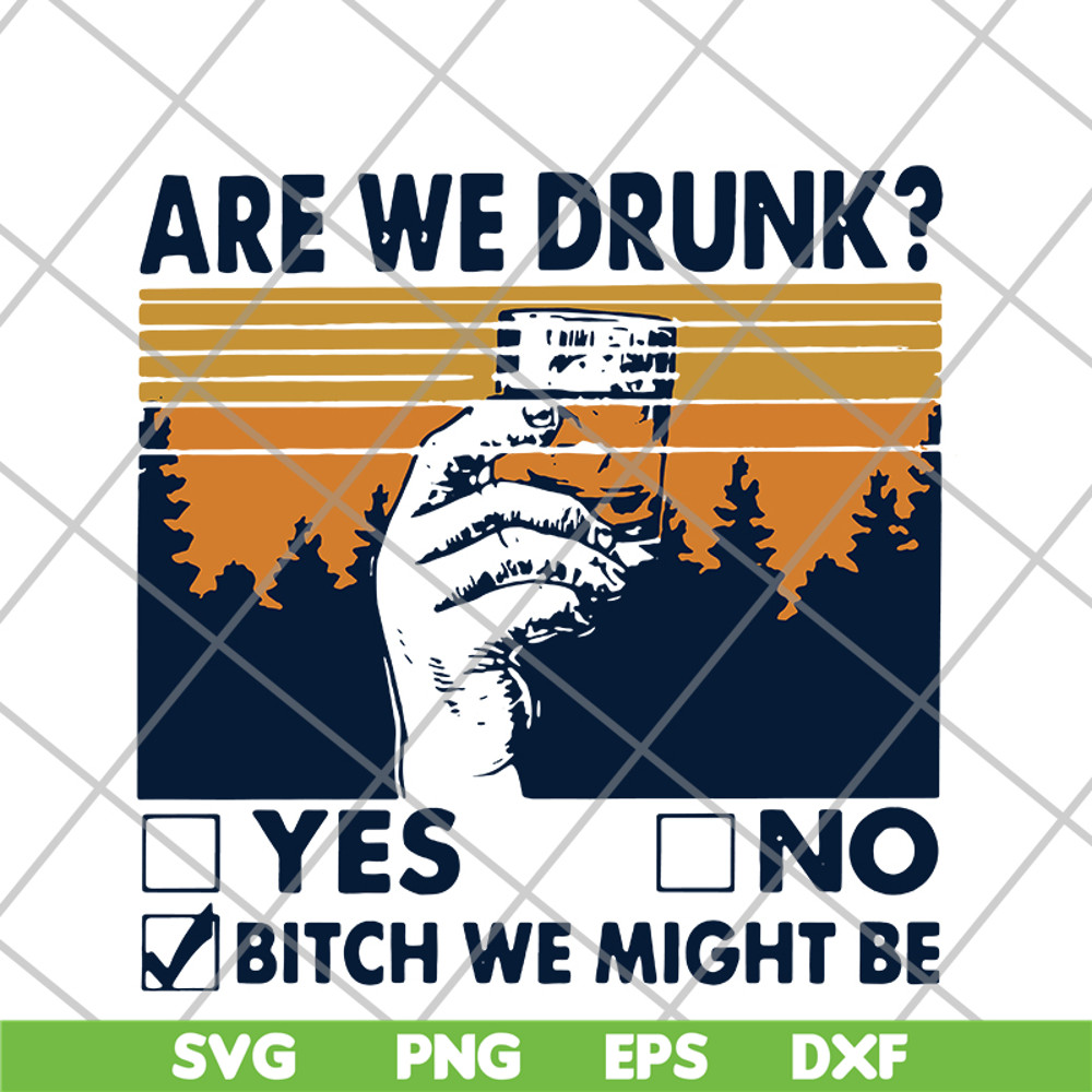 FN11062108- Are We Drunk Yes No Bitch We Might Be Vintage svg, png, dxf, eps digital file FN11062108.jpg
