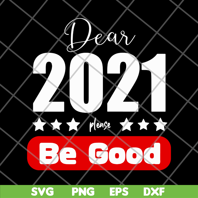 FN11062117-Dear 2021 Please Be Good svg, png, dxf, eps digital file FN11062117.jpg