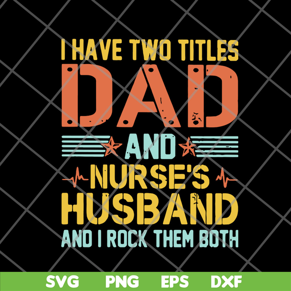 FTD02062114-I Have Two Titles Dad And Nurse’s svg, png, dxf, eps digital file FTD02062114.jpg
