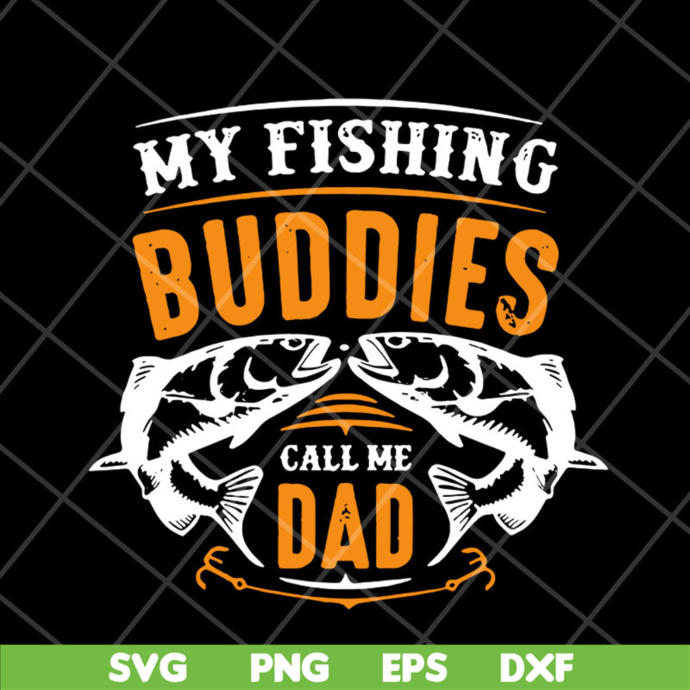 FTD03052105-My fishing buddies call the dad svg, Fathers day svg, png, dxf, eps digital file FTD03052105.jpg