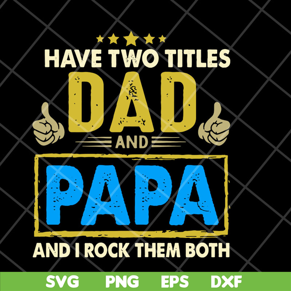 FTD04052105-Have two titles dad and papa svg, Fathers day svg, png, dxf, eps digital file FTD04052105.jpg