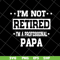 FTD04052112-Im not retired im a professional papa svg, Fathers day svg, png, dxf, eps digital file FTD04052112.jpg