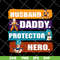 FTD04062109-Husband Daddy Protector Hero svg, png, dxf, eps digital file FTD04062109.jpg