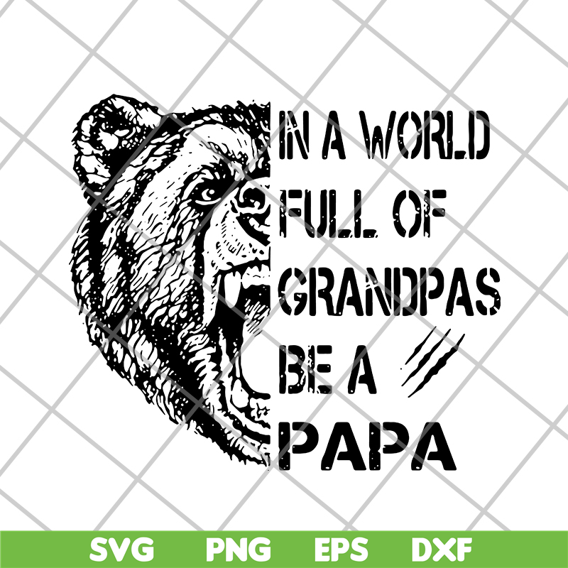 FTD05062111-Bear In a world full of grandpas be a papa svg, png, dxf, eps digital file FTD05062111.jpg