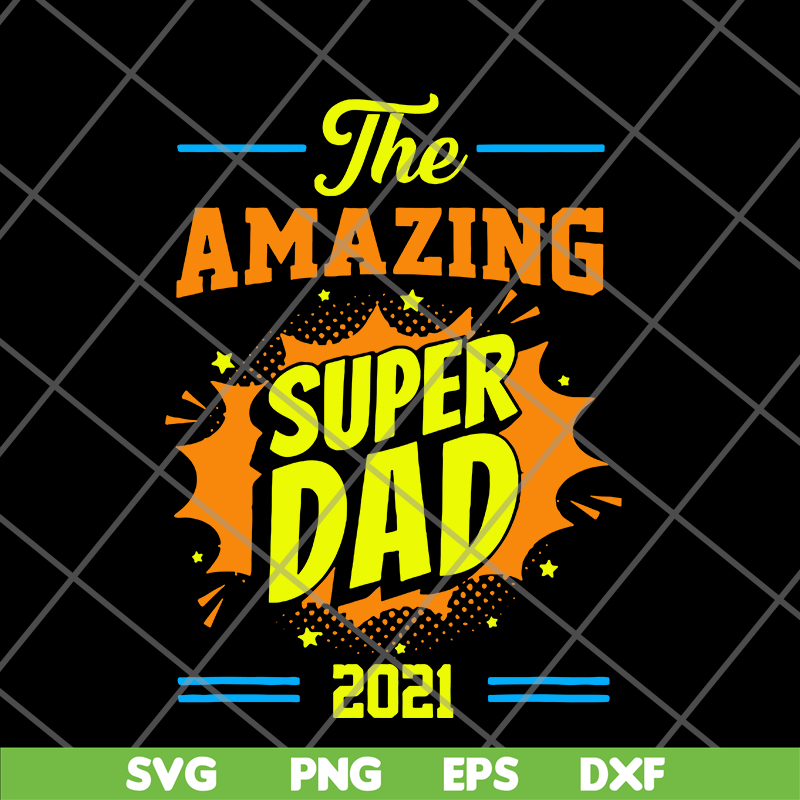 FTD09062112-Fathers Day The Amazing Super Dad 2021 svg, png, dxf, eps digital file FTD09062112.jpg