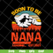 FTD11052117-soon-to-be-nana svg, png, dxf, eps digital file FTD11052117.jpg