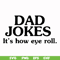 FTD121-Dad jokes it's how eye roll svg, png, dxf, eps, digital file FTD121.jpg