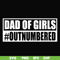 FTD130-Dad of girls outnumbered svg, png, dxf, eps, digital file FTD130.jpg