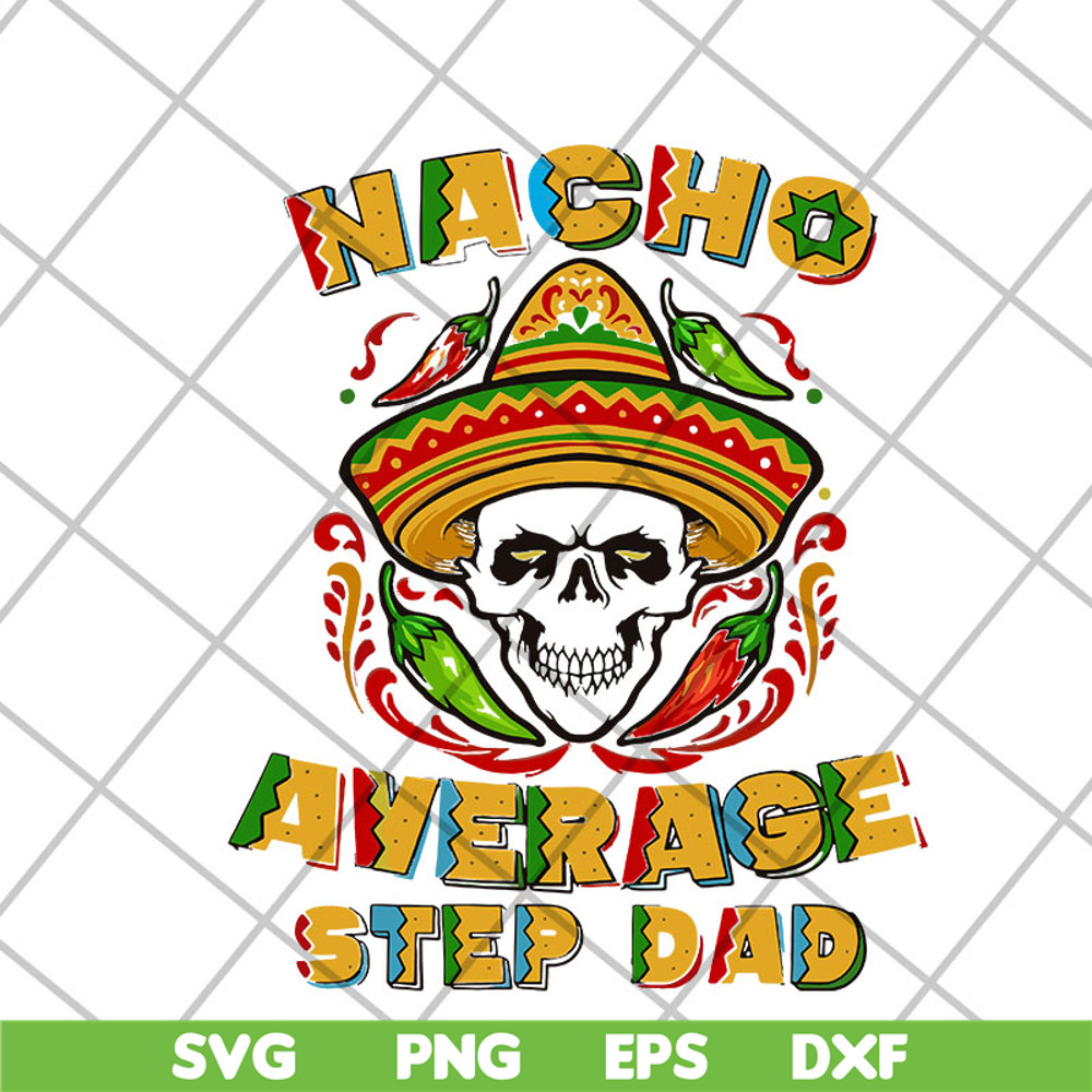 FTD13052132- Skull Nacho Average Step Dad svg, png, dxf, eps digital file FTD13052132.jpg