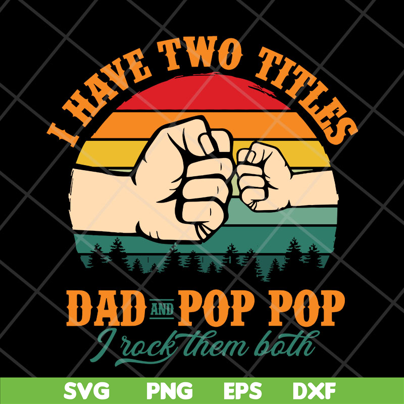 FTD13052138- I have two titles Dad and Pop Pop svg, png, dxf, eps digital file FTD13052138.jpg