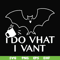 HLW0022-I do vhat i vant svg, halloween svg, png, dxf, eps, digital file HLW0022.jpg
