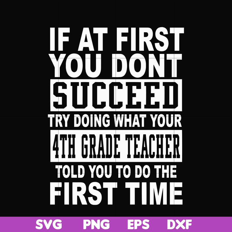 DR0005-If at first you don't succeed try doing what your 4th grade teacher told you to do the first time svg, png, dxf, eps file DR0005.jpg
