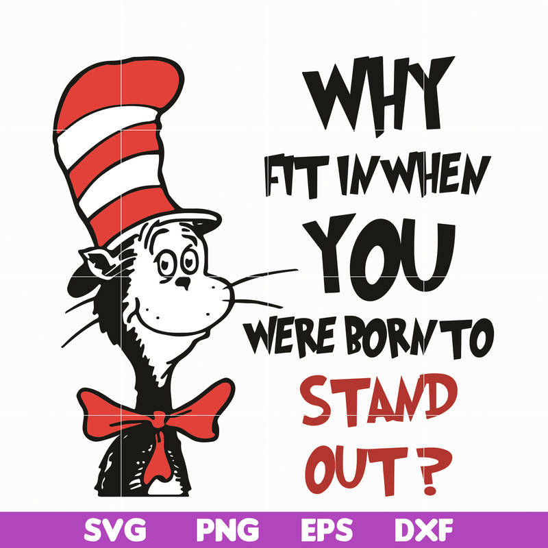 DR0501211-Why fit in when you where born to stand out svg, quotes dr seuss svg, Cat in the hat svg, dr svg, png, dxf, eps digital file DR0501211.jpg