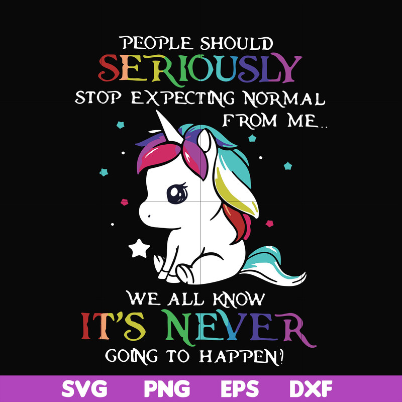 FN000121-People should seriously stop expecting normal from me we all know it's never going to happen svg, png, dxf, eps file FN000121.jpg