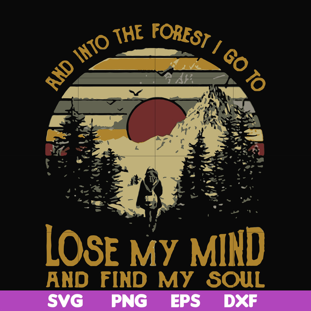 FN000130-I go to lose my mind and find my soul and into the forest svg, png, dxf, eps file FN000130.jpg
