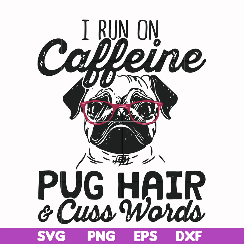 FN000236-I run on Caffeine pug hair cuss words svg, png, dxf, eps file FN000236.jpg