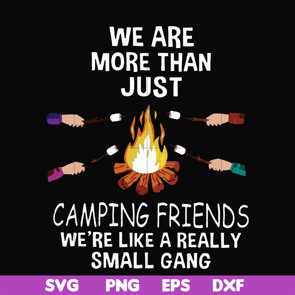 FN000247-We are more than just camping friends we are like a really small gang svg, png, dxf, eps file FN000247.jpg