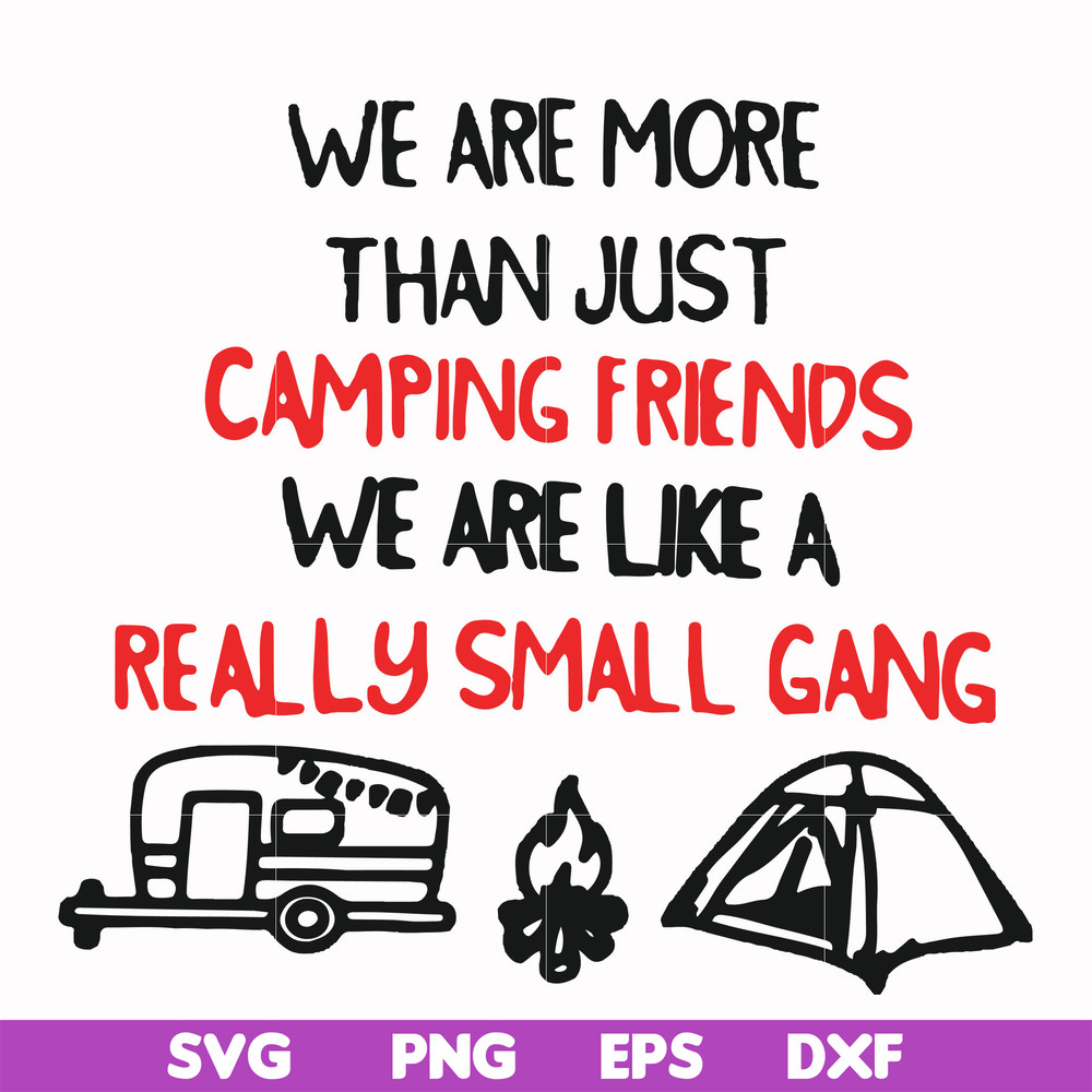 FN000248-We are more than just camping friends we are like a really small gang svg, png, dxf, eps file FN000248.jpg