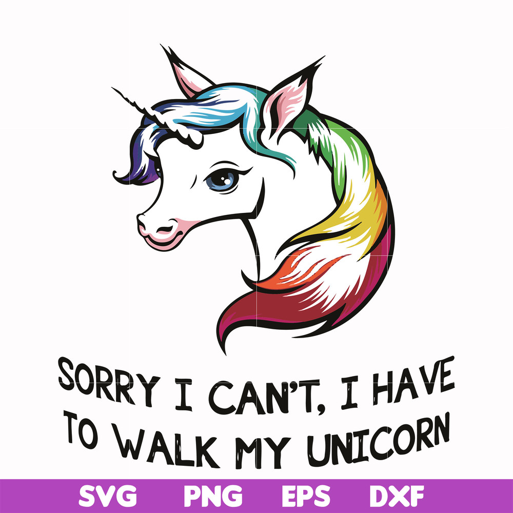 FN000295-Sorry I can't I have to take my unicorn for a walk svg, png, dxf, eps file FN000295.jpg