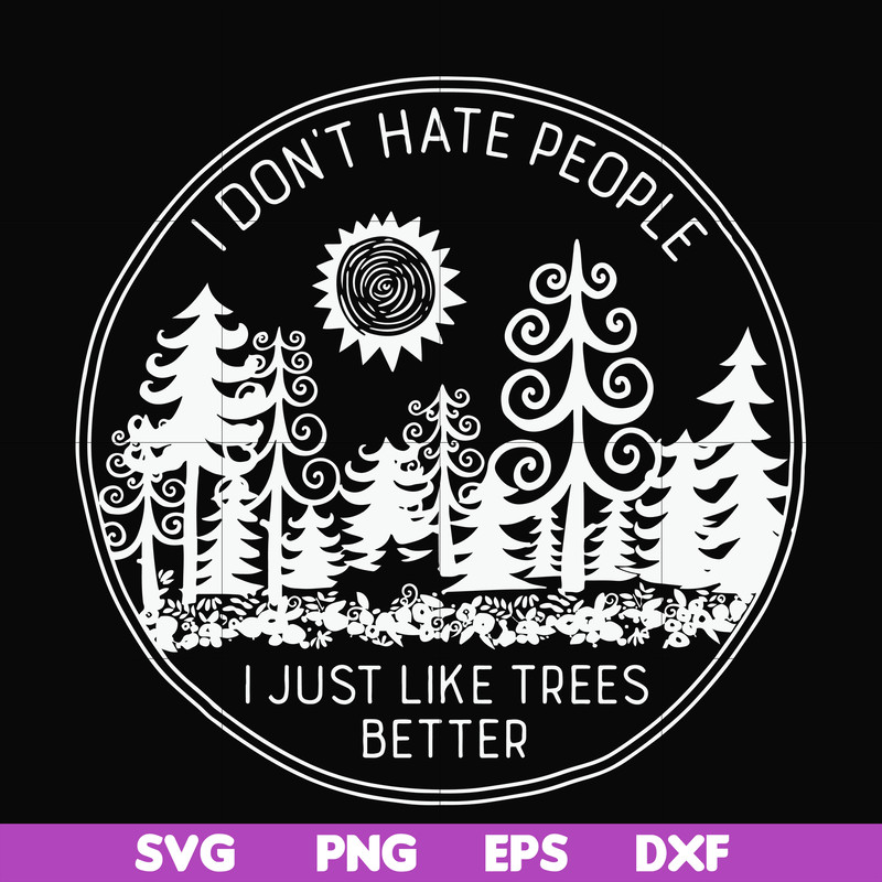 FN000296-I don't hate people I just like trees better svg, png, dxf, eps file FN000296.jpg