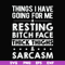 FN000303-Things I have going for me resting bitch face thick thighs sarcasm svg, png, dxf, eps file FN000303.jpg