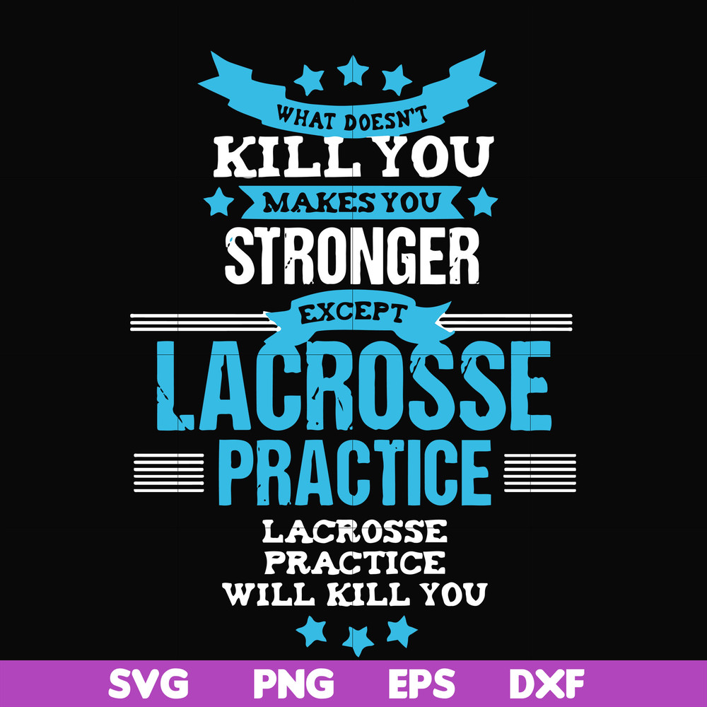 FN000323-What doesn't kill you makes you stronger except Lacrosse practice svg, png, dxf, eps file FN000323.jpg