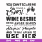 FN000338-You can't scare me I have a crazy wine bestie she has anger issues and a serious dislike for stupid people and I'm not afraid to use her svg, png, dxf,