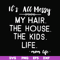 FN000420-It's all messy my hair the house the kids life svg, png, dxf, eps file FN000420.jpg