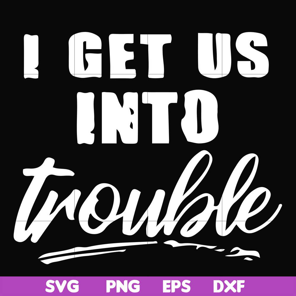 FN000439-I get us into trouble svg, png, dxf, eps file FN000439.jpg
