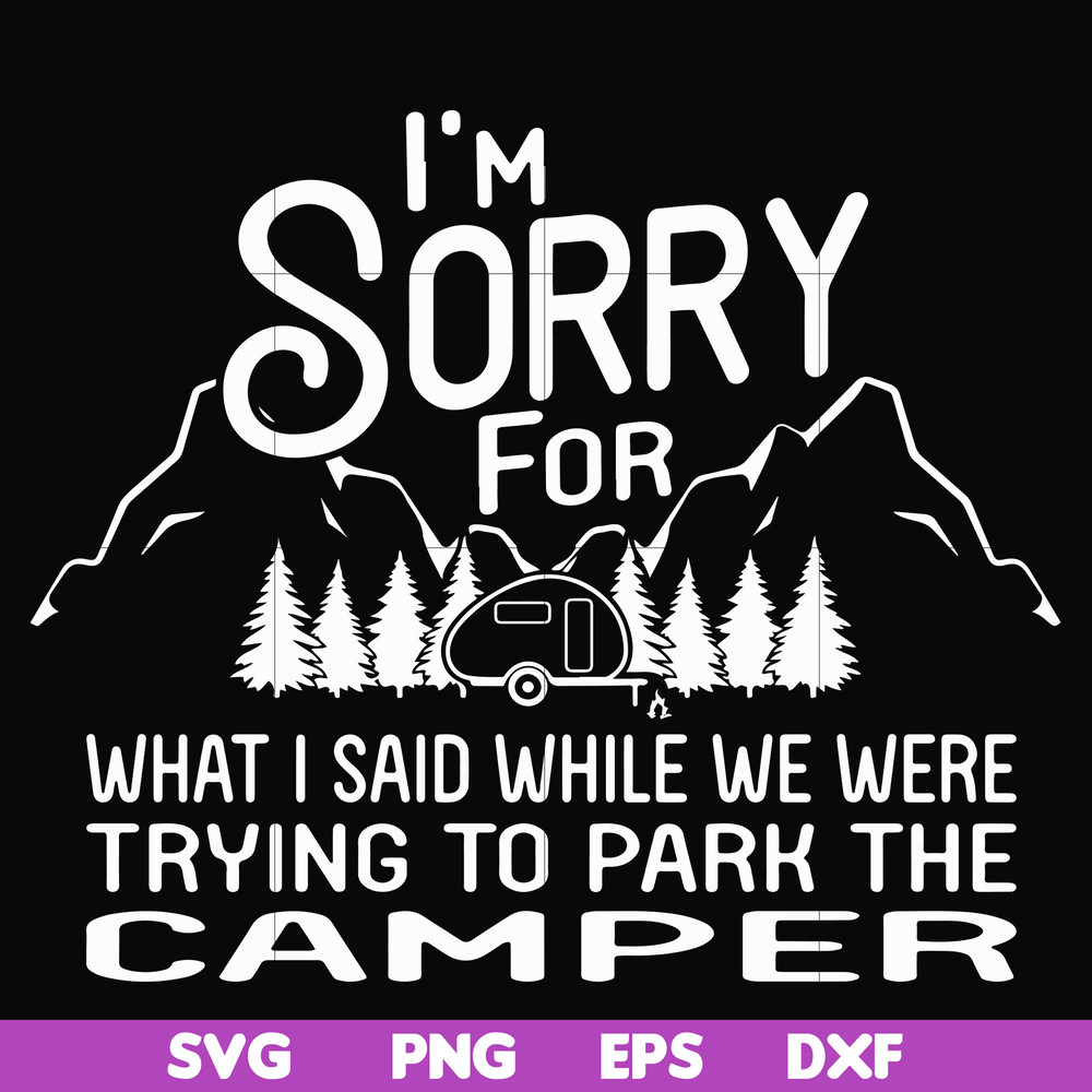 FN00044-I'm sorry for what I said while we were trying to park the camper svg, png, dxf, eps file FN00044.jpg