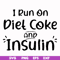 FN00048-I run on diet coke and insulin svg, png, dxf, eps file FN00048.jpg
