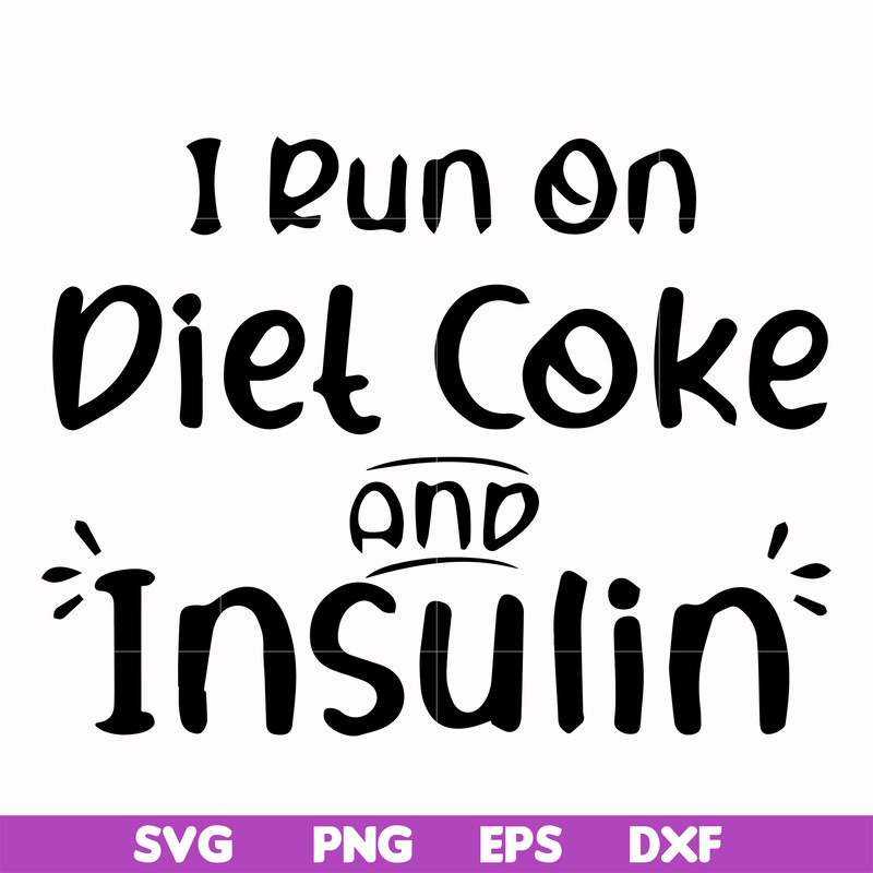 FN00048-I run on diet coke and insulin svg, png, dxf, eps file FN00048.jpg