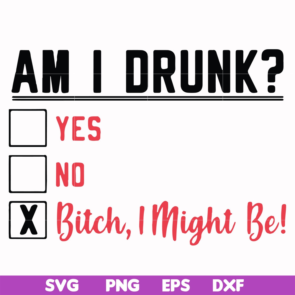 FN000481-Am I drunk yes no bitch I might be svg, png, dxf, eps file FN000481.jpg