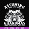 FN000484-Assuming I was like most grandmas was your first mistake svg, png, dxf, eps file FN000484.jpg