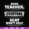 FN000491-Dear Teacher I talk to everyone so moving my seat won't help svg, png, dxf, eps file FN000491.jpg