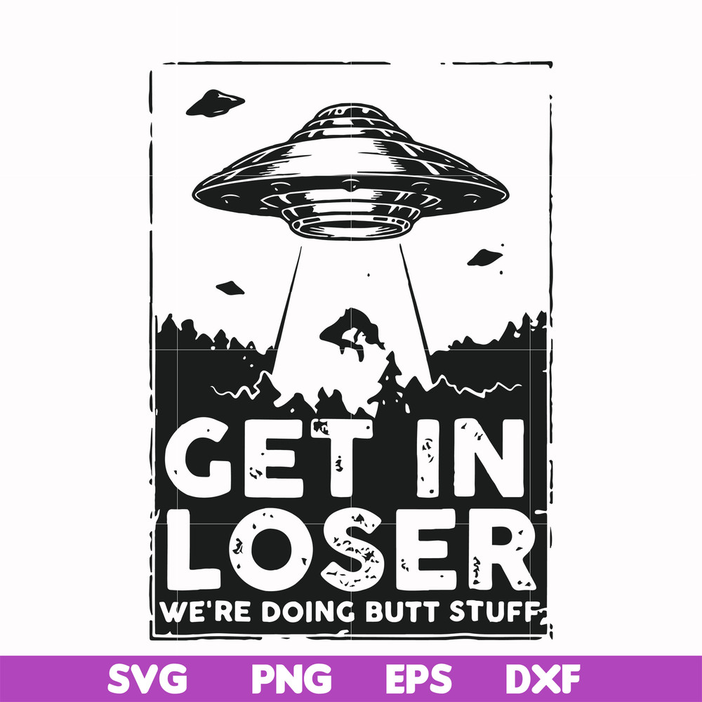 FN000498-Get in loser we're doing butt stuff svg, png, dxf, eps file FN000498.jpg