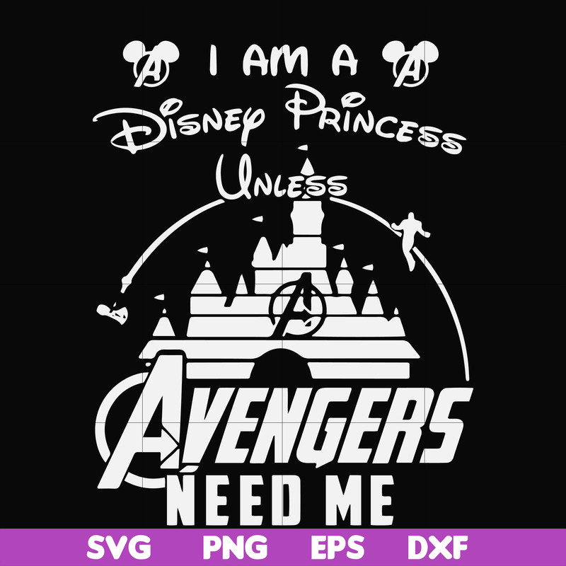FN000499-I am a Disney Princess unless Avengers need me svg, png, dxf, eps file FN000499.jpg