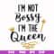FN000509-I'm not bossy I'm the queen svg, png, dxf, eps file FN000509.jpg