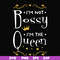 FN000510-I'm not bossy I'm the queen svg, png, dxf, eps file FN000510.jpg