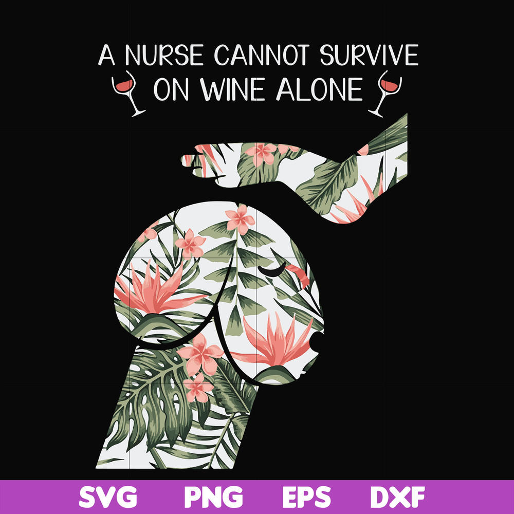 FN000527-A nurse cannot survive on wine alone svg, png, dxf, eps file FN000527.jpg