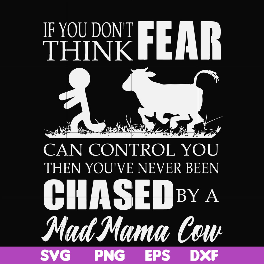 FN000533-If you don't think fear can control you then you've never been chased by a mad mama cow svg, png, dxf, eps file FN000533.jpg