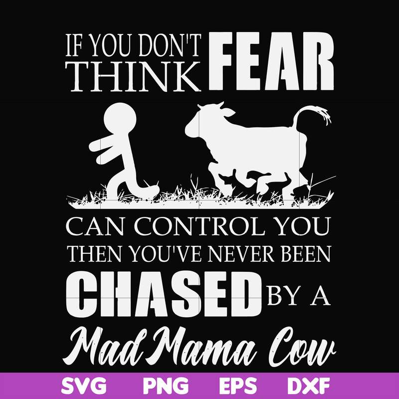 FN000533-If you don't think fear can control you then you've never been chased by a mad mama cow svg, png, dxf, eps file FN000533.jpg