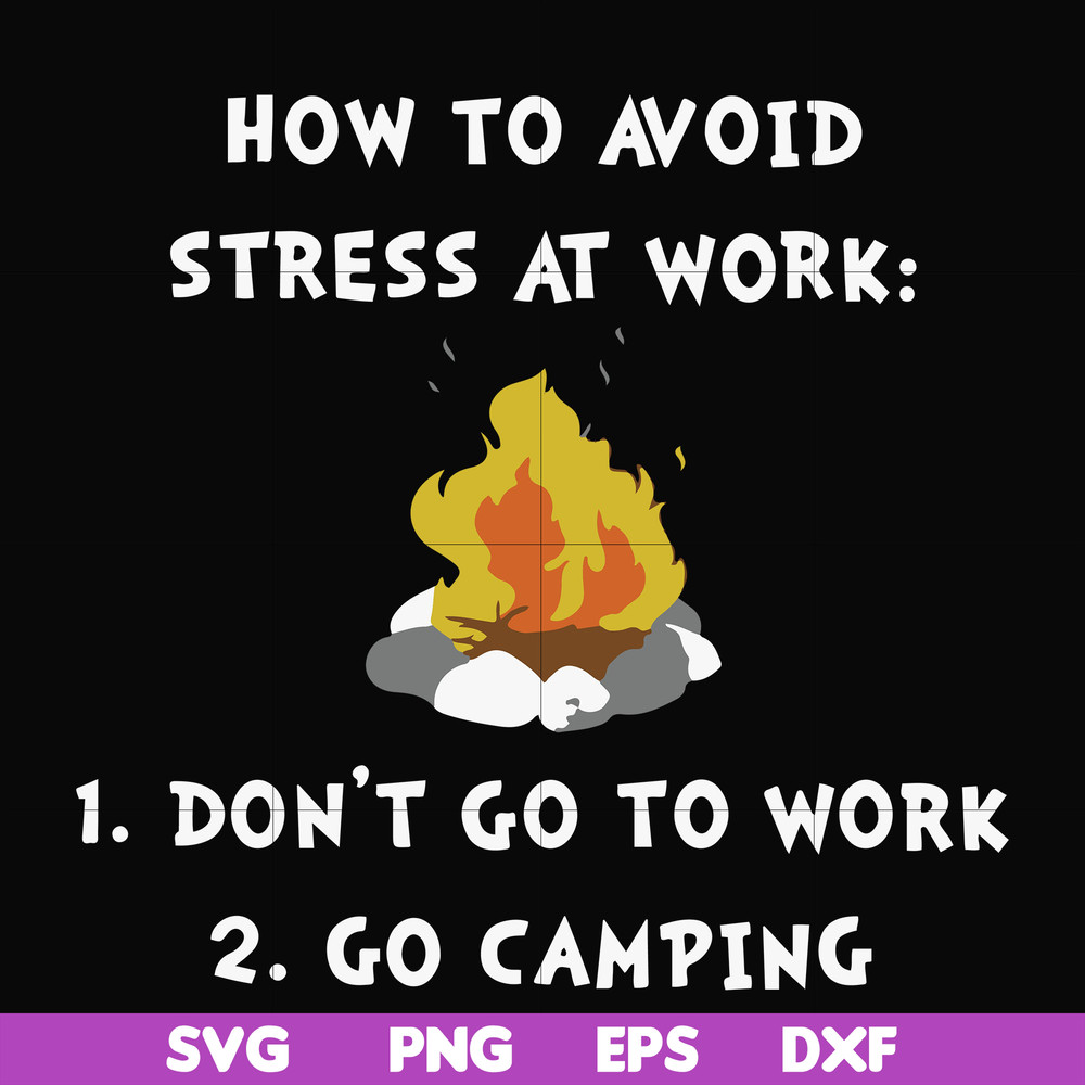 FN000560-How to avoid stress at work don't go to work go camping svg, png, dxf, eps file FN000560.jpg