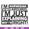 FN000562-I'm Norwegian I'm not arguing I'm just explaining why I'm right! svg, png, dxf, eps file FN000562.jpg
