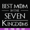 FN000563-Best mom in the seven kingdoms svg, png, dxf, eps file FN000563.jpg