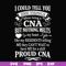 FN000575-I could tell you 1000 things about being a CNA but nothing melts like my residents telling me they can't wait to have me for a shift proud CNA svg, png