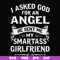 FN000580-I asked God for an angel he sent me my smartass girlfriend svg, png, dxf, eps file FN000580.jpg