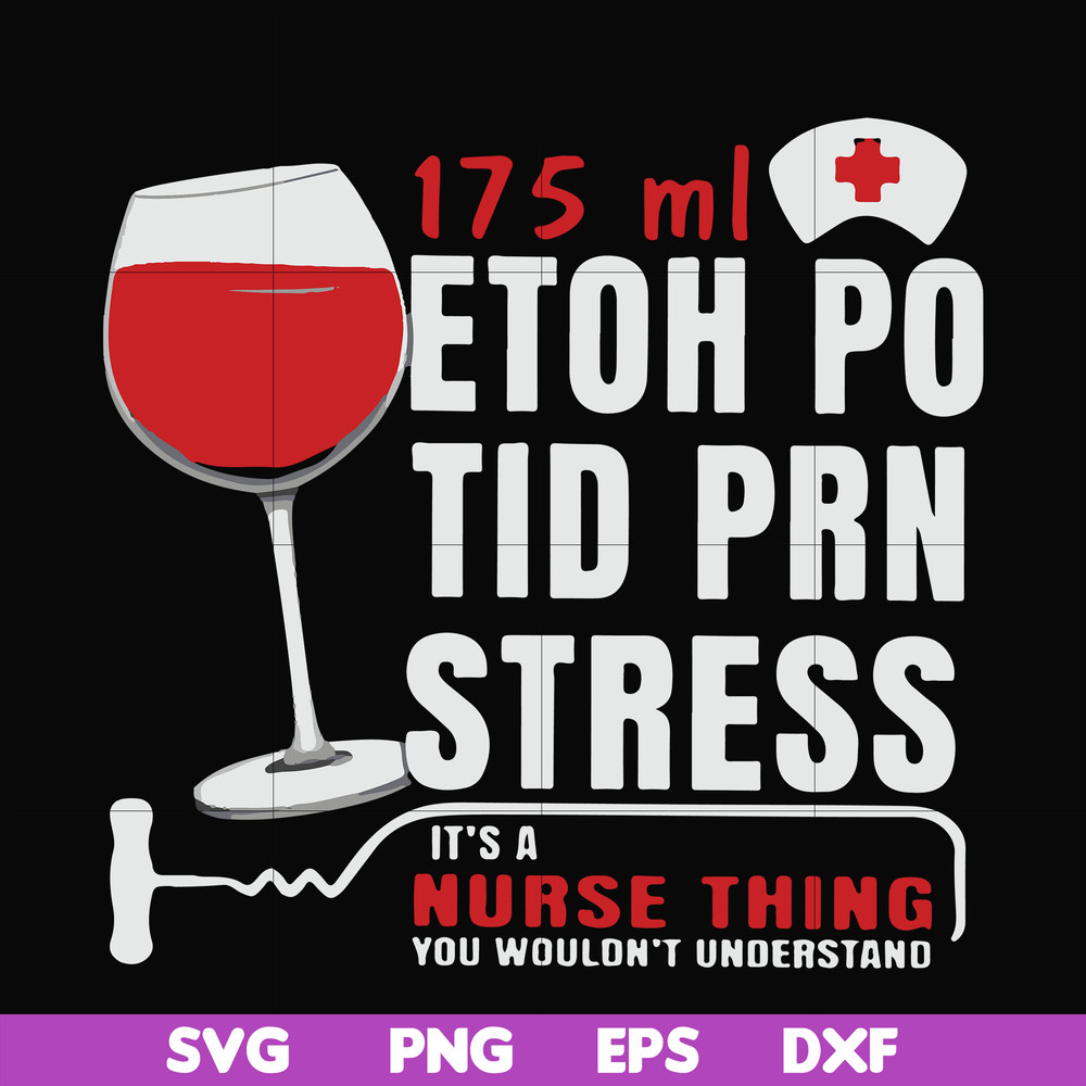 FN000627-175 ml ethoh po tid prn stress it's a nurse thing you wouldn't understand svg, png, dxf, eps file FN000627.jpg