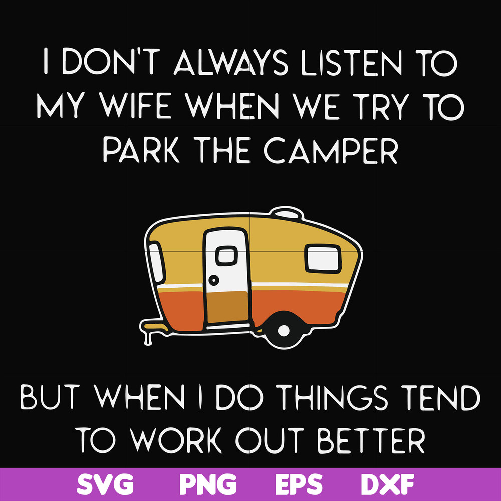 FN000661-I don't always listen to my wife but when we try to park the camper but when I do things tend to work out better svg, png, dxf, eps file FN000661.jpg